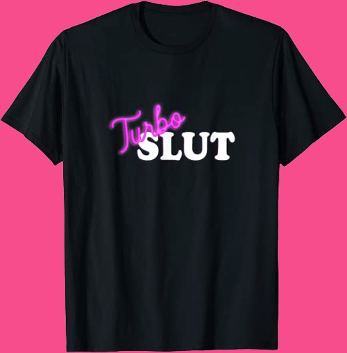 Picture of a Slut in Turbo Mode T-Shirt
